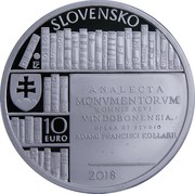 Slovakia 10 Euro (Adam Franisek Kollar) SLOVENSKO ANALECTA MONUMENTORUOMNIS OMNIS AEVI VINDOBONENSIA. OPERA ET STVDIO ADAMI FRANCISCI KOLLARII 10 EURO 2018 coin obverse Slovakia 10 Euro (Adam Franisek Kollar) SLOVENSKO ANALECTA MONUMENTORUOMNIS OMNIS AEVI VINDOBONENSIA. OPERA ET STVDIO ADAMI FRANCISCI KOLLARII 10 EURO 2018 coin obverse