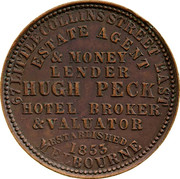 Australia 1 Penny ND KM# Tn189 Private Token issues 67 LITTLE COLLINS STREET EAST/ ESTATE AGENT/ & MONEY LENDER/ HUGH PECK/ HOTEL BROKER/ & VALUATOR/ ESTABLISHED/ 1853/ MELBOURNE coin obverse Australia 1 Penny ND KM# Tn189 Private Token issues 67 LITTLE COLLINS STREET EAST/ ESTATE AGENT/ & MONEY LENDER/ HUGH PECK/ HOTEL BROKER/ & VALUATOR/ ESTABLISHED/ 1853/ MELBOURNE coin obverse