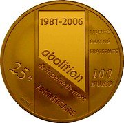 France 100 Euro Abolition of the Death Sentence Anniversary 2006 Proof KM# 2058 1981-2006 ABOLITION DE LA PEINE DE MORT 25E ANNIVERSAIRE LIBERTÉ EGALITÉ FRATERNITÉ 100 EURO A. TESTE coin reverse