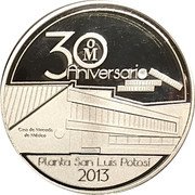 Mexico 1 Onza (30th Anniversary of the Mexican Mint Plant in Potosi) M 30 ANIVERSARIO CASA DE MONEDA DE MEXICO PLANTA SAN LUIS POTOSI 2013 coin obverse Mexico 1 Onza (30th Anniversary of the Mexican Mint Plant in Potosi) M 30 ANIVERSARIO CASA DE MONEDA DE MEXICO PLANTA SAN LUIS POTOSI 2013 coin obverse