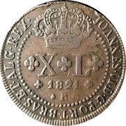 Brazil 40 Reis John VI 1821 R X L 1821 R JOANNES VI D G PORT BRAS ET ALG REX coin obverse Brazil 40 Reis John VI 1821 R X L 1821 R JOANNES VI D G PORT BRAS ET ALG REX coin obverse